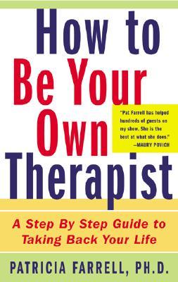 How to Be Your Own Therapist: A Step-by-Step Guide to Taking Back Your Life (Paperback)