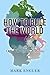 How to Rule the World: The ...