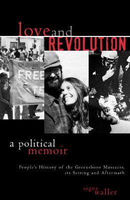 Love and Revolution: A Political Memoir: People's History of the Greensboro Massacre, Its Setting and Aftermath (paperback)