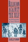 Religion Against the Self: An Ethnography of Tamil Rituals Religion Against the Self: An Ethnography of Tamil Rituals