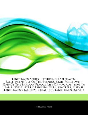 Articles on Fablehaven Series, Including: Fablehaven, Fablehaven: Rise of the Evening Star, Fablehaven: Grip of the Shadow Plague, List of Magical Items in Fablehaven, List of Fablehaven Characters, List of Fablehaven's Magical Creatures (Paperback)