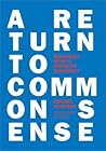 A Return to Common Sense: Seven Bold Ways to Revitalize Democracy A Return to Common Sense: Seven Bold Ways to Revitalize Democracy