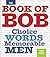 The Book of Bob: Choice Words, Memorable Men