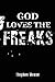 God Loves the Freaks by Stephen Weese