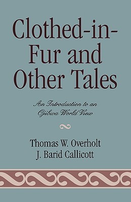 Clothed-in-Fur and Other Tales: An Introduction to an Ojibwa World View (Paperback)