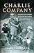 Charlie Company: In Service with C Company 2nd Queen's Own Cameron Highlanders 1940-1944