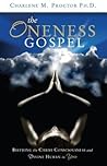 The Oneness Gospel: Birthing the Christ Consciousness and Divine Human in You