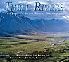 Three Rivers: The Yukon's Great Boreal Wilderness Three Rivers: The Yukon's Great Boreal Wilderness