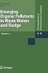 Emerging Organic Pollutants in Waste Waters and Sludge (The Handbook of Environmental Chemistry, 5I1) Emerging Organic Pollutants in Waste Waters and Sludge (The Handbook of Environmental Chemistry, 5I1)