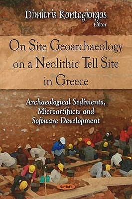 On Site Geoarchaeology on a Neolithic Tell Site in Greece: Archaeological Sediments, Microartifacts and Software Development (Paperback)