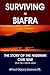 Surviving in Biafra: The Story of the Nigerian Civil War