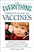 The Everything Parent's Guide to Vaccines: Balanced, professional advice to help you make the best decision for your child