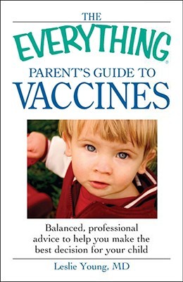 The Everything Parent's Guide to Vaccines: Balanced, professional advice to help you make the best decision for your child (Paperback)