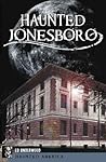 Haunted Jonesboro (Haunted America) Haunted Jonesboro (Haunted America)