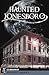 Haunted Jonesboro by Ed Underwood