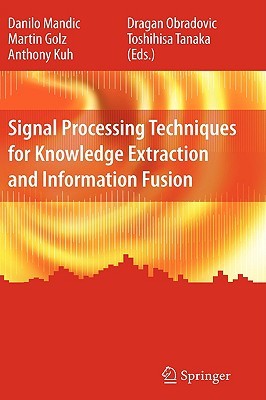 Signal Processing Techniques for Knowledge Extraction and Information Fusion (Information Technology: Transmission, Processing and Storage)