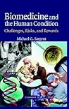 Biomedicine and the Human Condition: Challenges, Risks, and Rewards