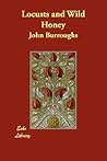 Locusts and Wild Honey by John Burroughs