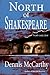 North of Shakespeare: The True Story of the Secret Genius Who Wrote the World's Greatest Body of Literature
