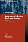 Consumer-Oriented Business Design: The Case of Airport Management (Contributions to Management Science) Consumer-Oriented Business Design: The Case of Airport Management (Contributions to Management Science)