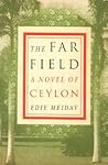 The Far Field: A Novel of Ceylon