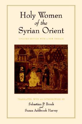 Holy Women of the Syrian Orient (Transformation of the Classical Heritage) (Volume 13)