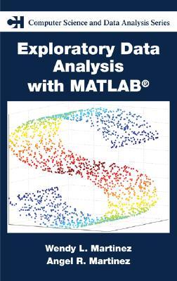 Exploratory Data Analysis with MATLAB (Chapman & Hall/CRC Computer Science & Data Analysis)