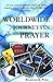 Worldwide Journeys in Prayer: 101 True Stories from North America to South America, Africa, Europe and Asia, God has Heard and Listened
