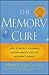 The Memory Cure : How to Protect Your Brain Against Memory Loss and Alzheimer's Disease