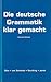 Die deutsche Grammatik klar gemacht