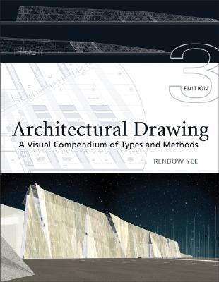 Architectural Drawing: A Visual Compendium of Types and Methods