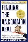 Finding the Uncommon Deal: A Top New York Lawyer Explains How to Buy a Home For the Lowest Possible Price Finding the Uncommon Deal: A Top New York Lawyer Explains How to Buy a Home For the Lowest Possible Price