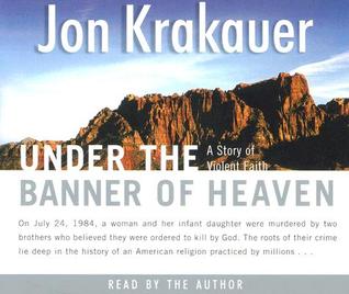 Under the Banner of Heaven: A Story of Violent Faith