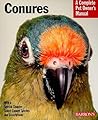 Conures: Everything About Purchase, Care, Nutrition, and Behavior (Complete Pet Owner's Manual)