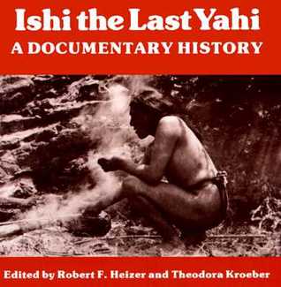 Ishi the Last Yahi: A Documentary History (Paperback)