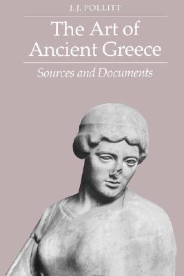 The Art Of Ancient Greece Sources And Documents By J J Pollitt