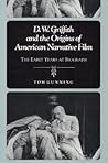 D.W. Griffith and the Origins of American Narrative Film: The Early Years at Biograph
