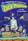 The Adventures of Commander Zack Proton and the Wrong Planet The Adventures of Commander Zack Proton and the Wrong Planet