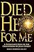 Died He for Me: A Physician's View of the Crucifixion of Jesus Christ
