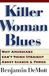 Killer Woman Blues: Why Americans Can't Think Straight About Gender and Power