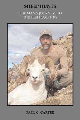 Sheep Hunts: One Man's Journeys to the High Country (Paperback)