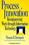 Process Innovation: Reengineering Work Through Information Technology Process Innovation: Reengineering Work Through Information Technology