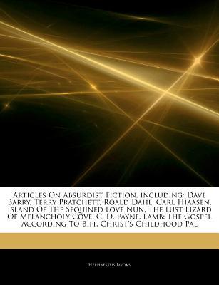 Articles on Absurdist Fiction, Including: Dave Barry, Terry Pratchett, Roald Dahl, Carl Hiaasen, Island of the Sequined Love Nun, the Lust Lizard of Melancholy Cove, C. D. Payne, Lamb: The Gospel According to Biff, Christ's Childhood Pal