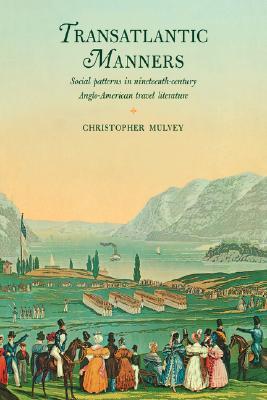 Transatlantic Manners: Social Patterns in Nineteenth-Century Anglo-American Travel Literature (Hardcover)