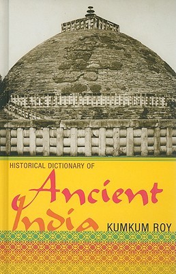 Historical Dictionary of Ancient India (Historical Dictionaries of Ancient Civilizations and Historical Eras)