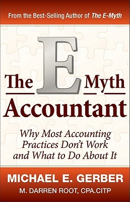 The E-Myth Accountant: Why Most Accounting Practices Don't Work and What to Do About It (E-Myth Vertical)