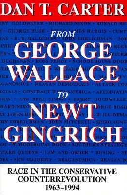 From George Wallace to Newt Gingrich: Race in the Conservative Counterrevolution 1963-1994 (Paperback)