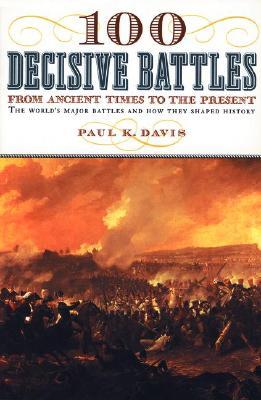 100 Decisive Battles: From Ancient Times to the Present (Paperback)