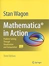 Mathematica® in Action: Problem Solving Through Visualization and Computation Mathematica® in Action: Problem Solving Through Visualization and Computation
