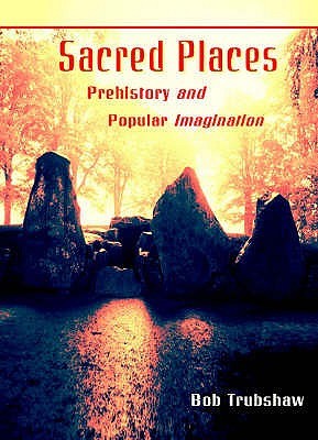 Sacred Places: Prehistory and Popular Imagination (Paperback)